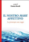 IL NOSTRO MARE AFFETTIVO. LA PSICOTERAPIA COME VIAGGIO a cura di Patrizia Moselli 