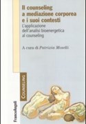 IL COUNSELLING A MEDIAZIONE CORPOREA E I SUOI CONTESTI a cura di Patrizia Moselli