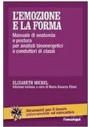 L'emozione e la forma. Manuale di anatomia e postura per analisti bioenergetici e conduttori di classi